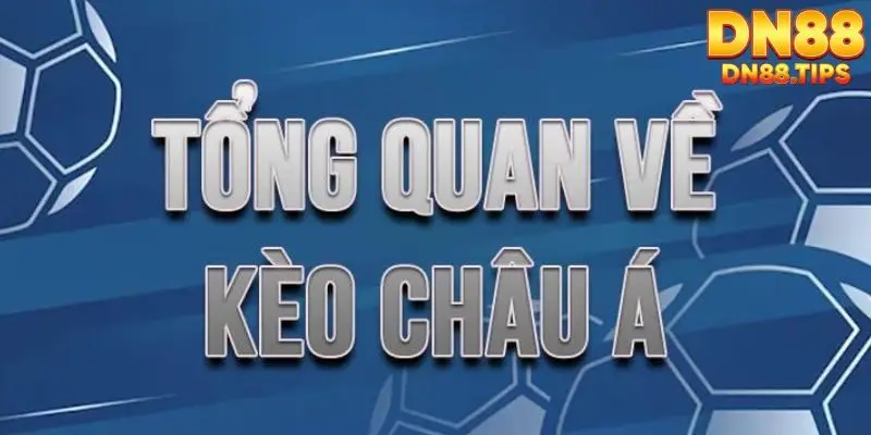 Giới thiệu tổng quan về Kèo Châu Á