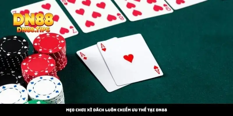 Mẹo Chơi Xì Dách Luôn Chiếm Ưu Thế Tại DN88